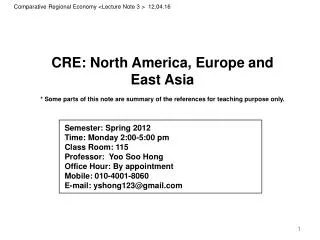 CRE: North America, Europe and East Asia * Some parts of this note are summary of the references for teaching purpose
