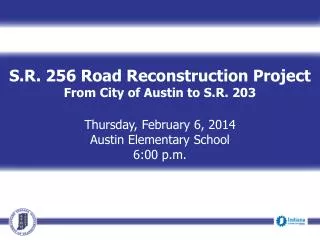 S.R. 256 Road Reconstruction Project From City of Austin to S.R. 203 Thursday, February 6, 2014 Austin Elementary School