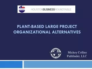 Plant-Based Large Project Organizational Alternatives