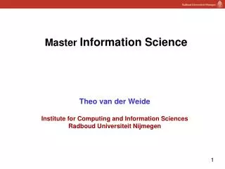 Master Information Science Theo van der Weide Institute for Computing and Information Sciences Radboud Universiteit