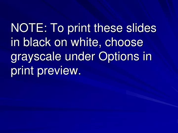 note to print these slides in black on white choose grayscale under options in print preview