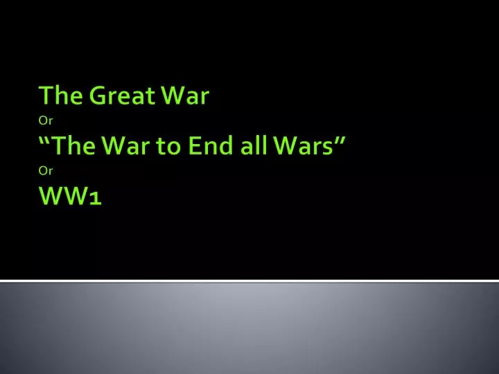 the great war or the war to end all wars or ww1