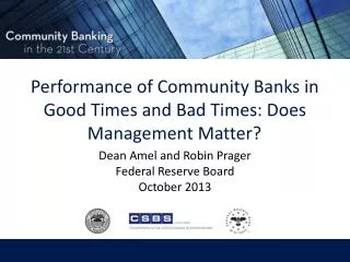 Performance of Community Banks in Good Times and Bad Times: Does Management Matter?