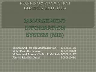 PLANNING &amp; PRODUCTION CONTROL (BMFP 4513) MANAGEMENT INFORMATION SYSTEM (MIS)