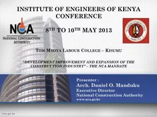 Presenter : Arch. Daniel O. Manduku Executive Director National Construction Authority www.nca.go.ke