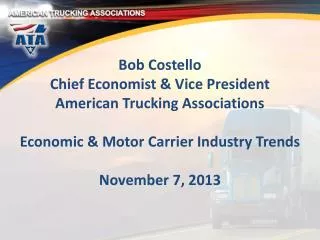 Bob Costello Chief Economist &amp; Vice President American Trucking Associations Economic &amp; Motor Carrier Industry T