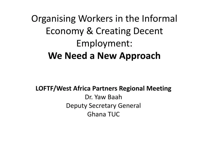 organising workers in the informal economy creating decent employment we need a new approach