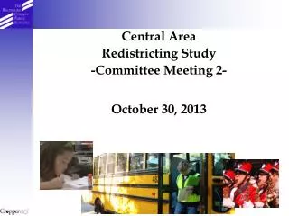 Central Area Redistricting Study -Committee Meeting 2- October 30, 2013