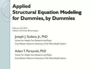 Applied Structural Equation Modeling for Dummies, by Dummies February 22, 2013 Indiana University, Bloomington
