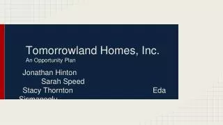 Tomorrowland Homes, Inc. An Opportunity Plan