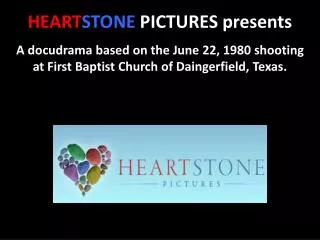 HEART STONE PICTURES presents A docudrama based on the June 22, 1980 shooting at First Baptist Church of Daingerfield,