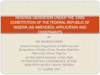 REVENUE DERIVATION UNDER THE 1999 CONSTITUTION OF THE FEDERAL REPUBLIC OF NIGERIA (AS AMENDED): APPLICATION AND CONSTRAI