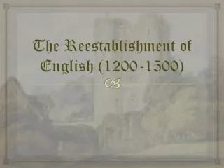 The Reestablishment of English (1200-1500)