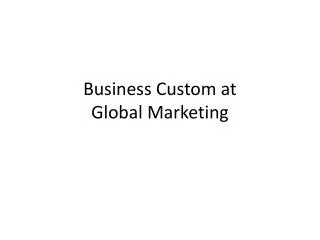 Business Custom at Global Marketing