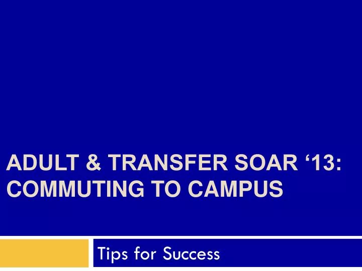 adult transfer soar 13 commuting to campus