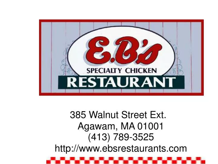 385 walnut street ext agawam ma 01001 413 789 3525 http www ebsrestaurants com