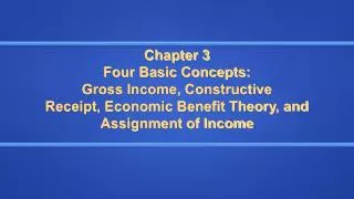 Chapter 3 Four Basic Concepts: Gross Income, Constructive Receipt, Economic Benefit Theory, and Assi