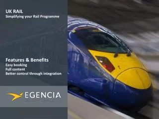 UK RAIL Simplifying your Rail Programme Features &amp; Benefits Easy booking Full content Better control through inte
