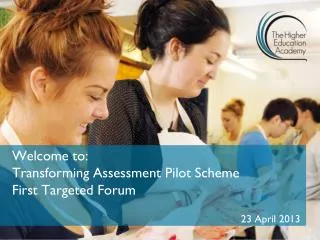 Welcome to: Transforming Assessment Pilot Scheme First Targeted Forum