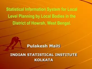 Statistical Information System for Local Level Planning by Local Bodies in the District of Howrah, West Bengal.