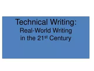 Technical Writing: Real-World Writing in the 21 st Century