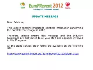 UPDATE MESSAGE Dear Exhibitor, This update contains important logistical information concerning the EuroPRevent Cong