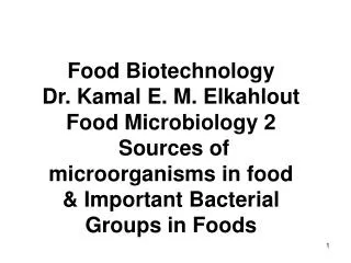 Food Biotechnology Dr. Kamal E. M. Elkahlout Food Microbiology 2 Sources of microorganisms in food &amp; Important