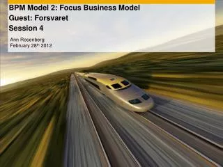 BPM Model 2: Focus Business Model Guest: Forsvaret Session 4