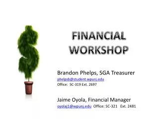 Brandon Phelps, SGA Treasurer phelpsb@student.wpunj.edu Office: SC-319 Ext. 2697 Jaime Oyola, Financial Manager
