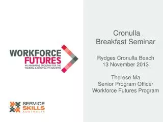 Cronulla Breakfast Seminar Rydges Cronulla Beach 13 November 2013 Therese Ma Senior Program Officer Workforce Futures