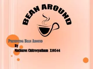 Presenting Bean Around