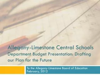 Allegany-Limestone Central Schools Department Budget Presentation: Drafting our Plan for the Future