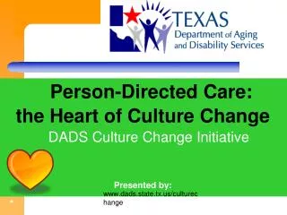 Person-Directed Care: the Heart of Culture Change DADS Culture Change Initiative Presented by: Mary Valente, LBSW, M