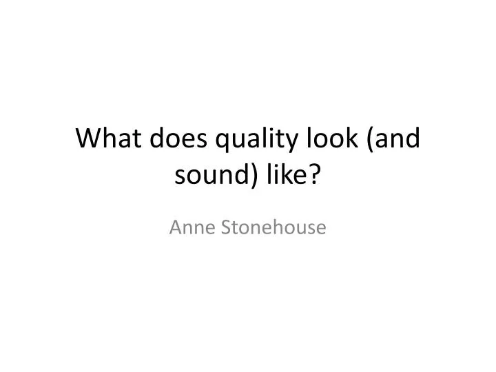 what does quality look and sound like