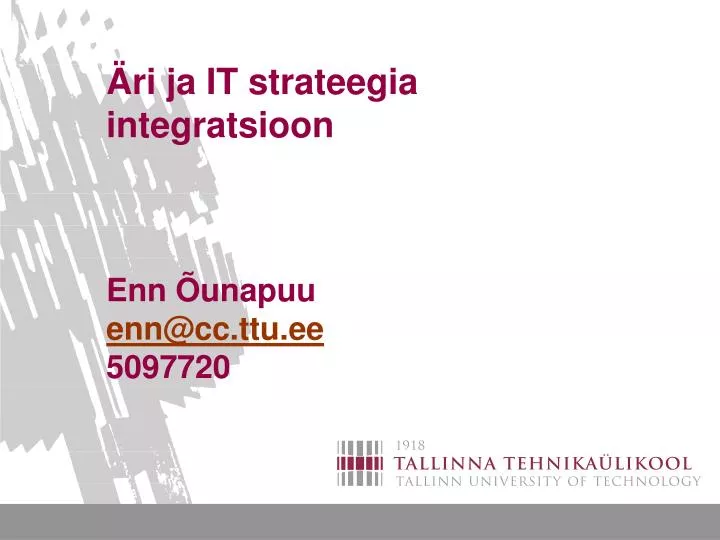 ri ja it strateegia integratsioon enn unapuu enn@cc ttu ee 5097720