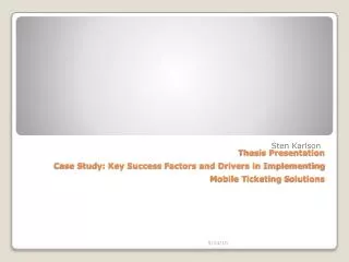 Thesis Presentation Case Study: Key Success F actors and Drivers in Implementing Mobile T icketing S olutions