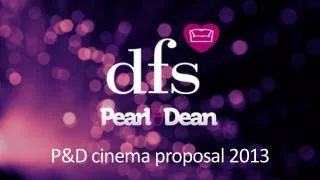 P&amp;D cinema proposal 2013