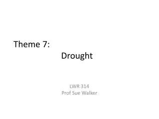 Theme 7: 			Drought