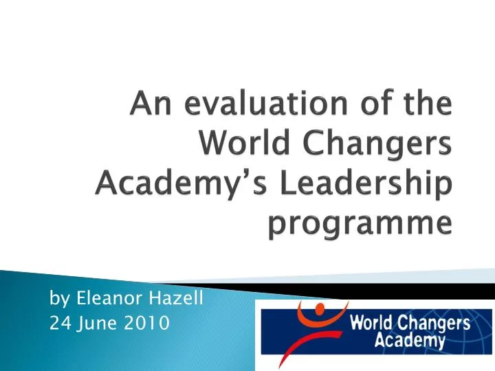 an evaluation of the world changers academy s leadership programme