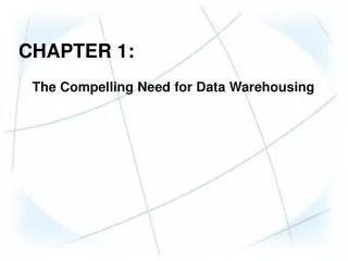 CHAPTER 1: The Compelling Need for Data Warehousing