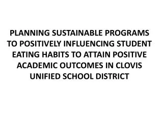 PLANNING SUSTAINABLE PROGRAMS TO POSITIVELY INFLUENCING STUDENT EATING HABITS TO ATTAIN POSITIVE ACADEMIC OUTCOMES IN C