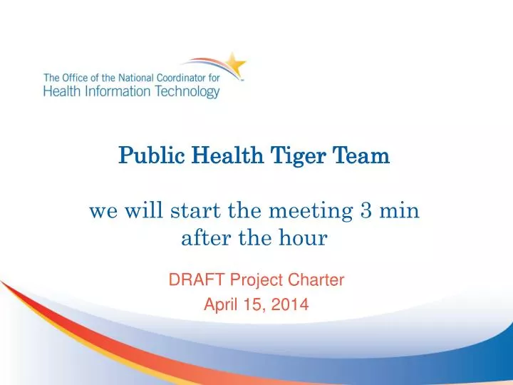 public health tiger team we will start the meeting 3 min after the hour