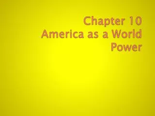 Chapter 10 America as a World Power