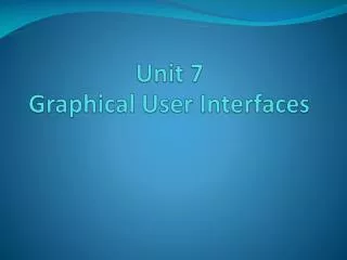 Unit 7 Graphical User Interfaces
