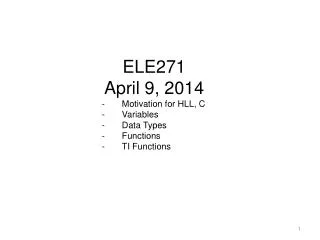ELE271 April 9, 2014 Motivation for HLL, C Variables Data Types Functions TI Functions