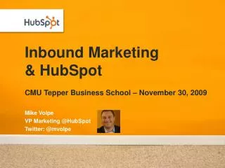 Inbound Marketing &amp; HubSpot CMU Tepper Business School – November 30, 2009