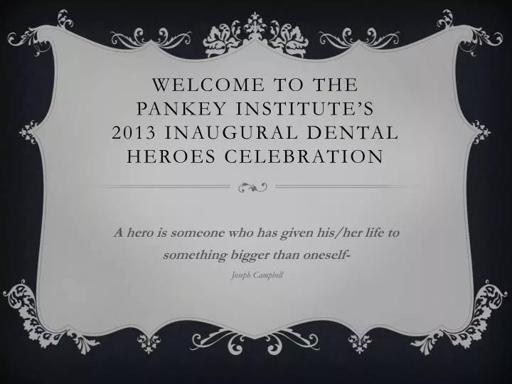 welcome to the pankey institute s 2013 inaugural dental heroes celebration