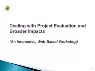 Dealing with Project Evaluation and Broader Impacts (An Interactive, Web-Based Workshop)
