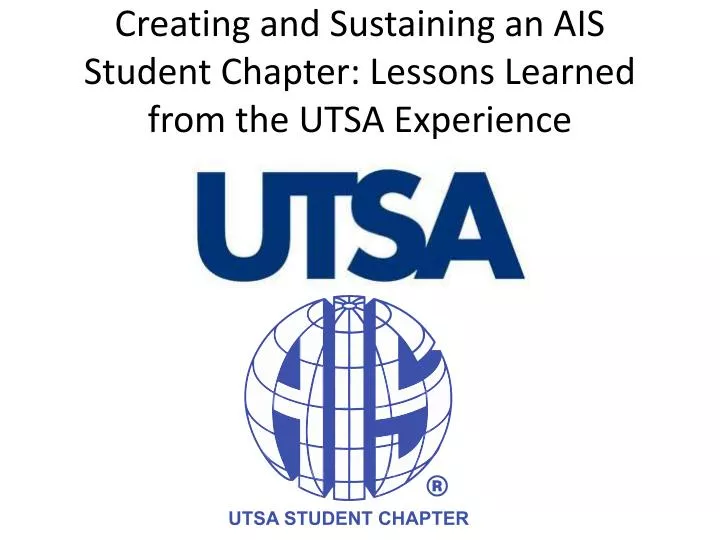 creating and sustaining an ais student chapter lessons learned from the utsa experience