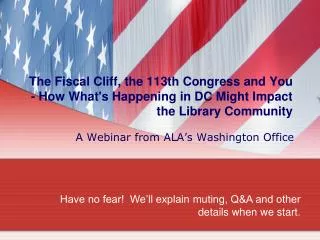 The Fiscal Cliff, the 113th Congress and You - How What's Happening in DC Might Impact the Library Community